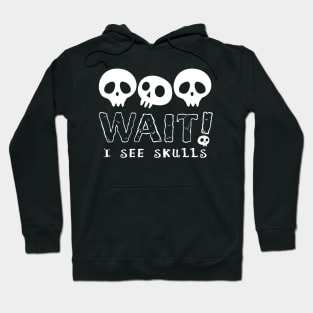 WAIT I See Skulls, Cute Goth Skull Design for Halloween Hoodie